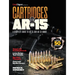 Cartridges of the Ar-15: A Complete Reference Guide to AR -15 and Ar-10 Ammo