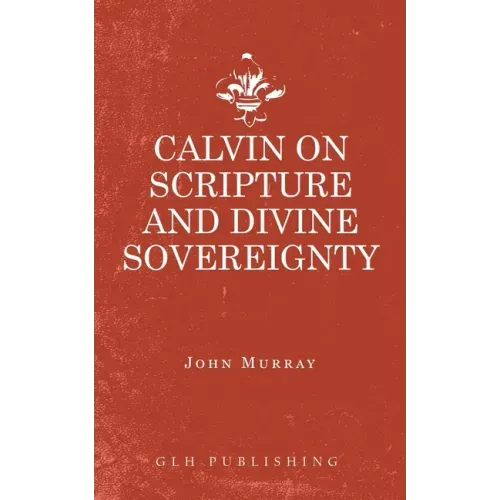 Calvin on Scripture and Divine Sovereignty