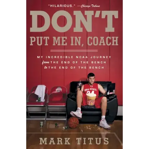 Don't Put Me In, Coach: My Incredible NCAA Journey from the End of the Bench to the End of the Bench