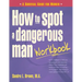 How to Spot a Dangerous Man Workbook: A Survival Guide for Women