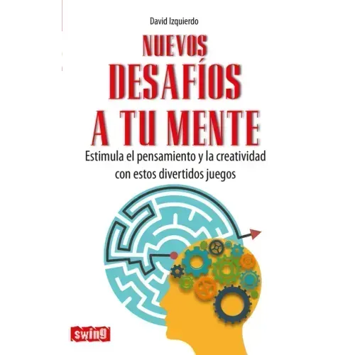 Nuevos Desafíos a Tu Mente: Estimula El Pensamiento Y La Creatividad Con Estos Divertidos Juegos