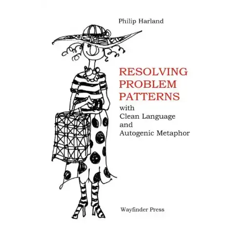 Resolving Problem Patterns: With Clean Language and Autogenic Metaphor