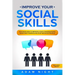 Improve Your Social Skills: Discover how to Improve Your Conversations, Make new Friends and Stop Negative People