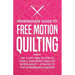 Intermediate Guide to Free Motion Quilting: The 4-Step FMQ System to Gain Confidence and Get Better Quilts + 8 Projects for Intermediate Quilters