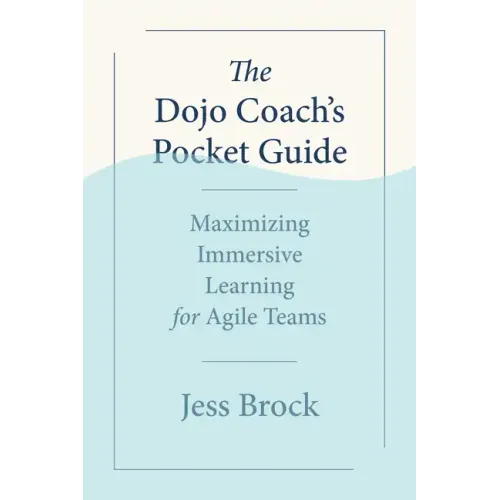 The Dojo Coach's Pocket Guide: Maximizing Immersive Learning for Agile Teams