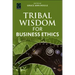 Tribal Wisdom for Business Ethics