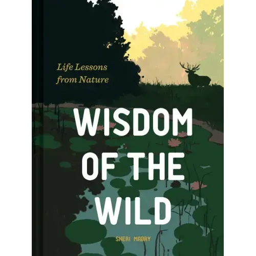 Wisdom of the Wild: Life Lessons from Nature