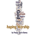 Shaping Worship - 70 Devotions For Worship Leaders and Teams