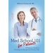Med School 101 for Patients: A Patient's Guide to Creating an Exceptional Doctor Visit