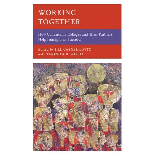 Working Together: How Community Colleges and Their Partners Help Immigrants Succeed