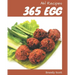 Ah! 365 Egg Recipes: Everything You Need in One Egg Cookbook!