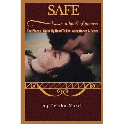 Safe: The Places I Go In My Head To Feel Acceptance & Peace