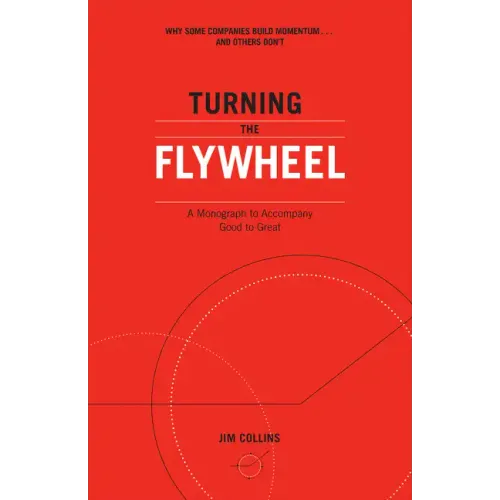 Turning the Flywheel: A Monograph to Accompany Good to Great