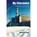My Chernobyl: The Human Story of a Scientist and the Nuclear Power Plant Catastrophe