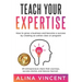 Teach Your Expertise: How to Grow a Business and Become a Success by Creating an Online Class or Program