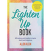 The Lighten Up Book: Affirmations and Insights to Inspire Health and Happiness (Birthday Funny Gift, for Fans of It's Ok If You're Not Ok)