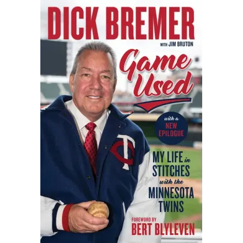 Dick Bremer: Game Used: My Life in Stitches with the Minnesota Twins