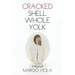 Cracked Shell Whole Yolk: A Memoir