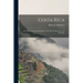 Costa Rica: the Gem of American Republics. The Land, Its Resources and Its People