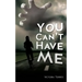 You Can't Have Me!