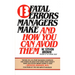 13 Fatal Errors Managers Make and How You Can Avoid Them
