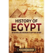 History of Egypt: An Enthralling Overview of Egyptian History