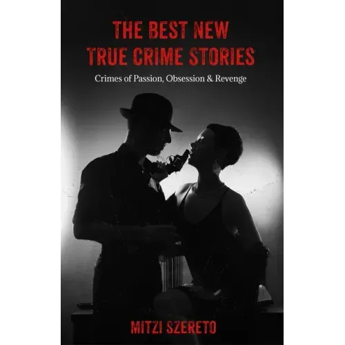 The Best New True Crime Stories: Crimes of Passion, Obsession & Revenge: (True crime gift)
