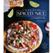 The Quick & Easy Spiced Nice Cookbook: 60 Exciting Meals That Deliver on Flavor--In 30 Minutes or Less