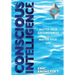 Conscious Intelligence: Master Your Circumstances, Master Your Life