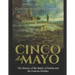 Cinco de Mayo: The History of the Battle of Puebla and the Famous Holiday