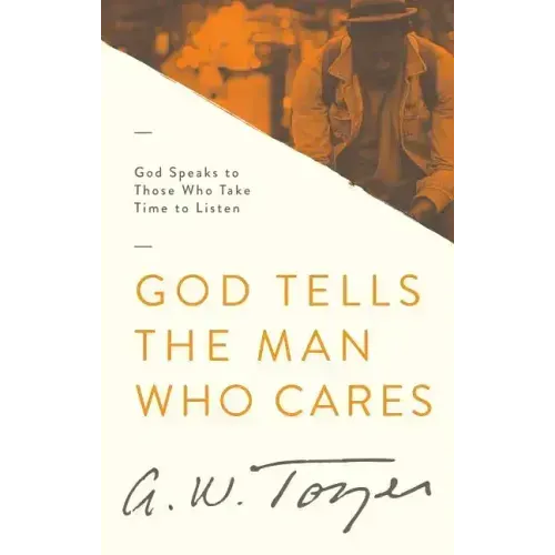 God Tells the Man Who Cares: God Speaks to Those Who Take Time to Listen