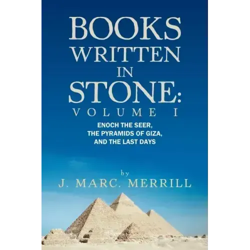 Books Written in Stone: Volume 1: Enoch the Seer, the Pyramids of Giza, and the Last Days