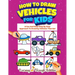 How To Draw Vehicles For Kids: A Fun And Easy Step By Step Approach To Drawing Vehicles That Go!