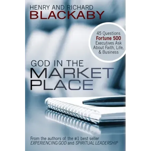 God in the Marketplace: 45 Questions Fortune 500 Executives Ask About Faith, Life, and Business