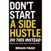Don't Start a Side Hustle!: Work Less, Earn More, and Live Free