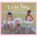 T Is for Tutu: A Ballet Alphabet