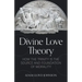 Divine Love Theory: How the Trinity Is the Source and Foundation of Morality