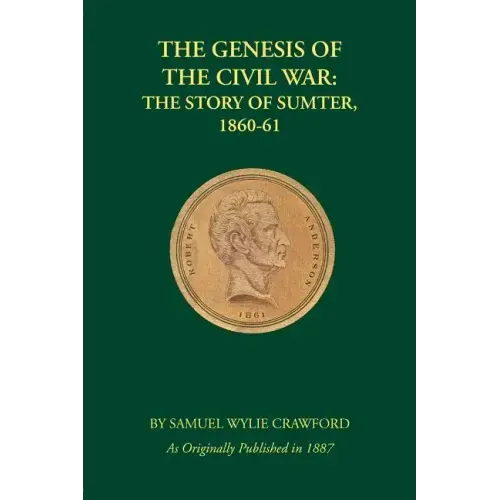 The Genesis of the Civil War: The Story of Sumter, 1860-61