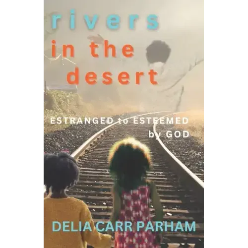 Rivers In the Desert: Estranged to Esteemed by God