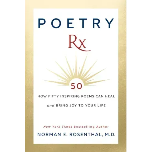 Poetry Rx: How 50 Inspiring Poems Can Heal and Bring Joy To Your Life