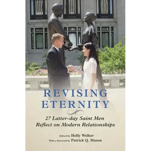 Revising Eternity: 27 Latter-Day Saint Men Reflect on Modern Relationships