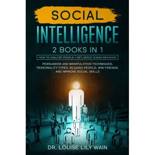 Social Intelligence: 2 BOOKS IN 1: How to Analyze People + Influence Human Behavior. Persuasion and Manipulation Techniques, Personality Ty