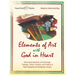 Elements of Art with God in Heart: Discovering Elements of Art Through Theology, Theory, Practice, and Projects in Eight Engaging and Equipping Lesson