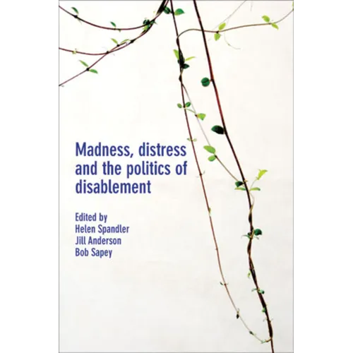 Madness, Distress and the Politics of Disablement