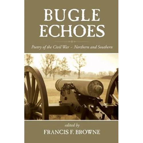 Bugle Echoes: A Collection of the Poetry of the Civil War