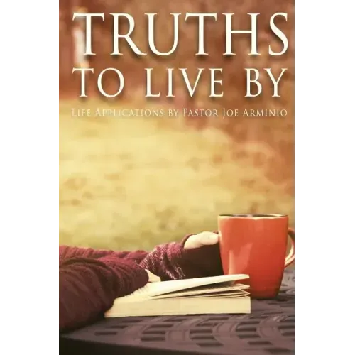 Truths to Live by: Life Applications by Pastor Joe Arminio