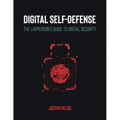 Digital Self-Defense: The Layperson's Guide to Digital Security