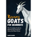 Raising Goats for Beginners: The Complete Guide to Raising and Caring for Dairy and Meat Goats