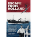 Escape From Holland: The dash for the last British boat out of Holland in May 1940, a thrilling true story of football, ballet, journalism and war