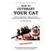 How to Outsmart Your Cat: The Puss 'n Boot Camp: A Tough Love Program to Reinvest Your Feline Friend with Entertainment Value
